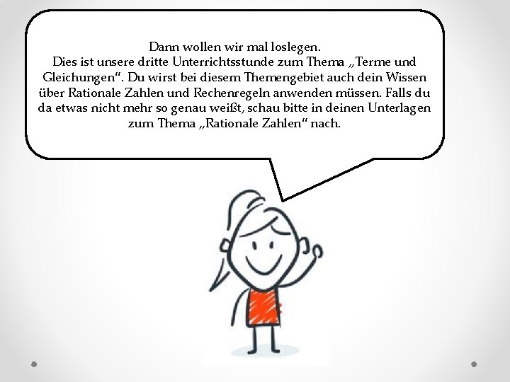 Dann wollen wir mal loslegen. Dies ist unsere dritte Unterrichtsstunde zum Thema „Terme und