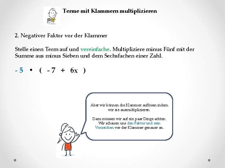 Terme mit Klammern multiplizieren 2. Negativer Faktor vor der Klammer Stelle einen Term auf