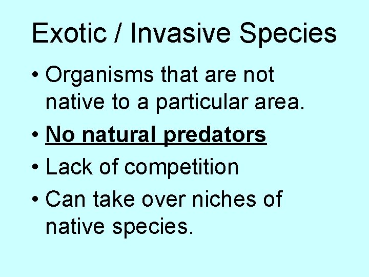 Exotic / Invasive Species • Organisms that are not native to a particular area.