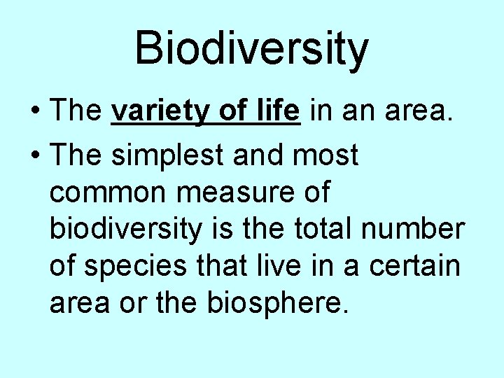 Biodiversity • The variety of life in an area. • The simplest and most