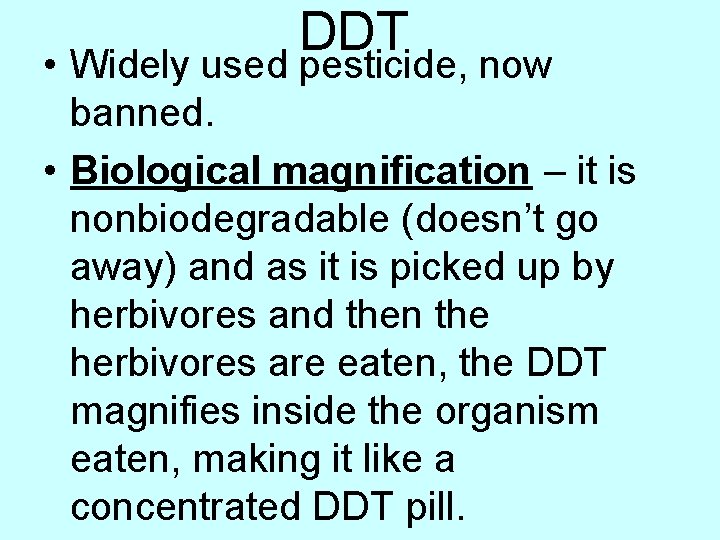 DDT • Widely used pesticide, now banned. • Biological magnification – it is nonbiodegradable