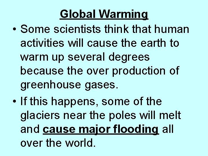 Global Warming • Some scientists think that human activities will cause the earth to
