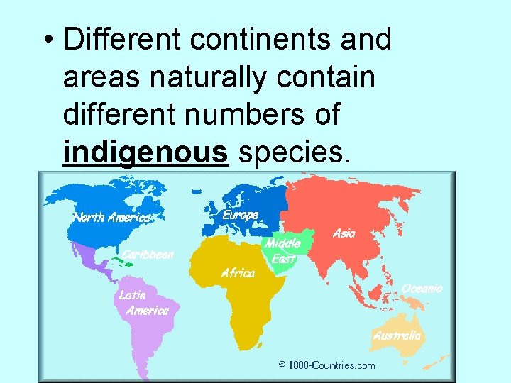  • Different continents and areas naturally contain different numbers of indigenous species. 