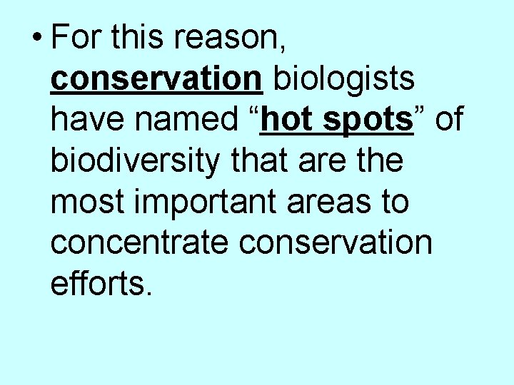  • For this reason, conservation biologists have named “hot spots” of biodiversity that