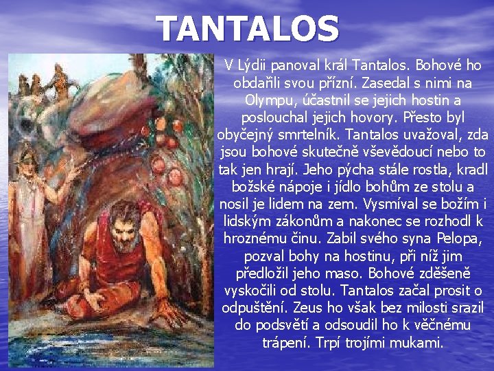 TANTALOS V Lýdii panoval král Tantalos. Bohové ho obdařili svou přízní. Zasedal s nimi