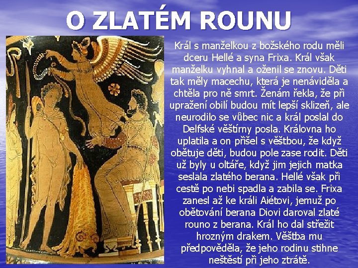 O ZLATÉM ROUNU Král s manželkou z božského rodu měli dceru Hellé a syna