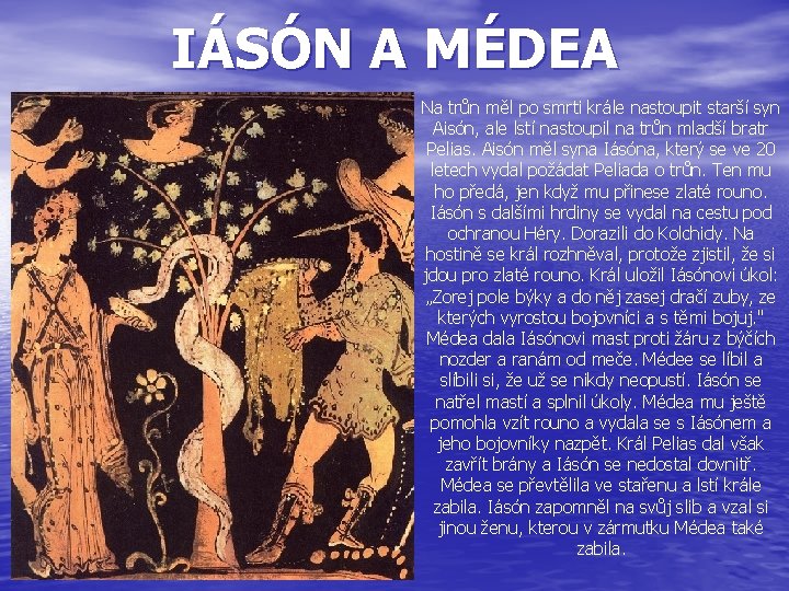 IÁSÓN A MÉDEA Na trůn měl po smrti krále nastoupit starší syn Aisón, ale