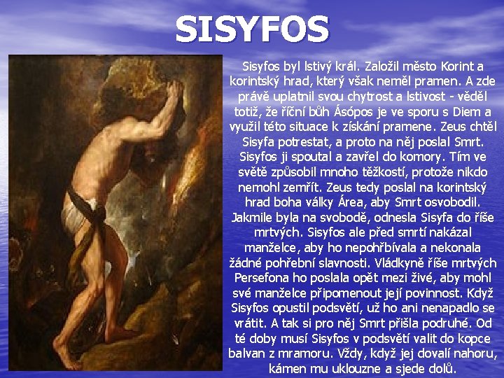 SISYFOS Sisyfos byl lstivý král. Založil město Korint a korintský hrad, který však neměl