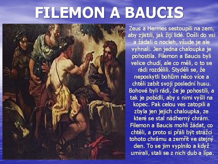 FILEMON A BAUCIS Zeus a Hermes sestoupili na zem, aby zjistili, jak žijí lidé.