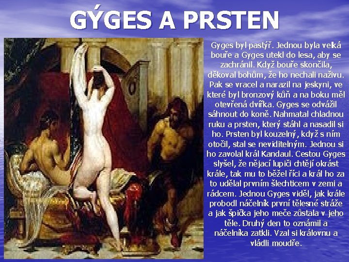 GÝGES A PRSTEN Gyges byl pastýř. Jednou byla velká bouře a Gyges utekl do