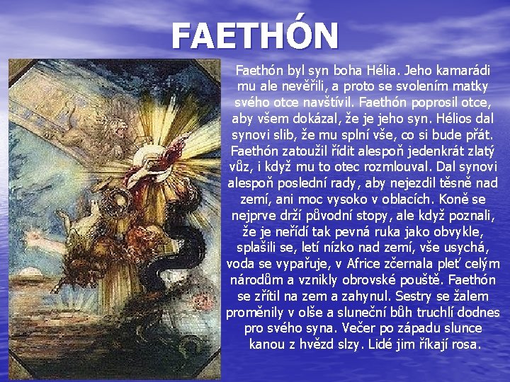 FAETHÓN Faethón byl syn boha Hélia. Jeho kamarádi mu ale nevěřili, a proto se