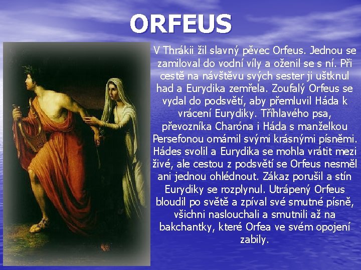 ORFEUS V Thrákii žil slavný pěvec Orfeus. Jednou se zamiloval do vodní víly a