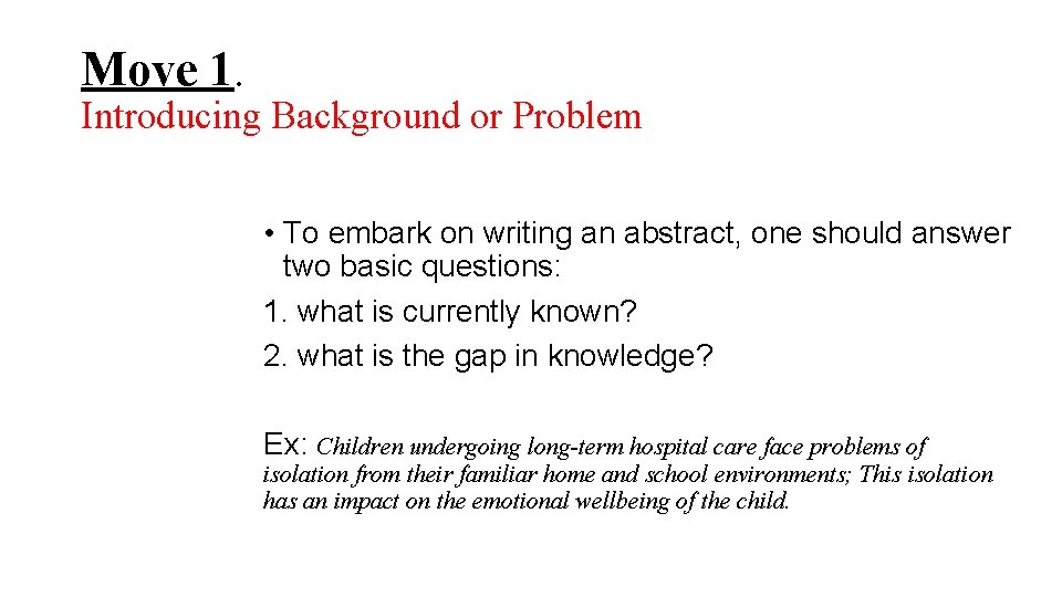 Move 1. Introducing Background or Problem • To embark on writing an abstract, one