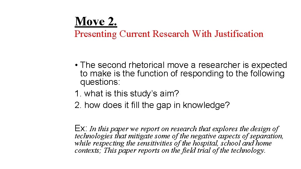 Move 2. Presenting Current Research With Justification • The second rhetorical move a researcher