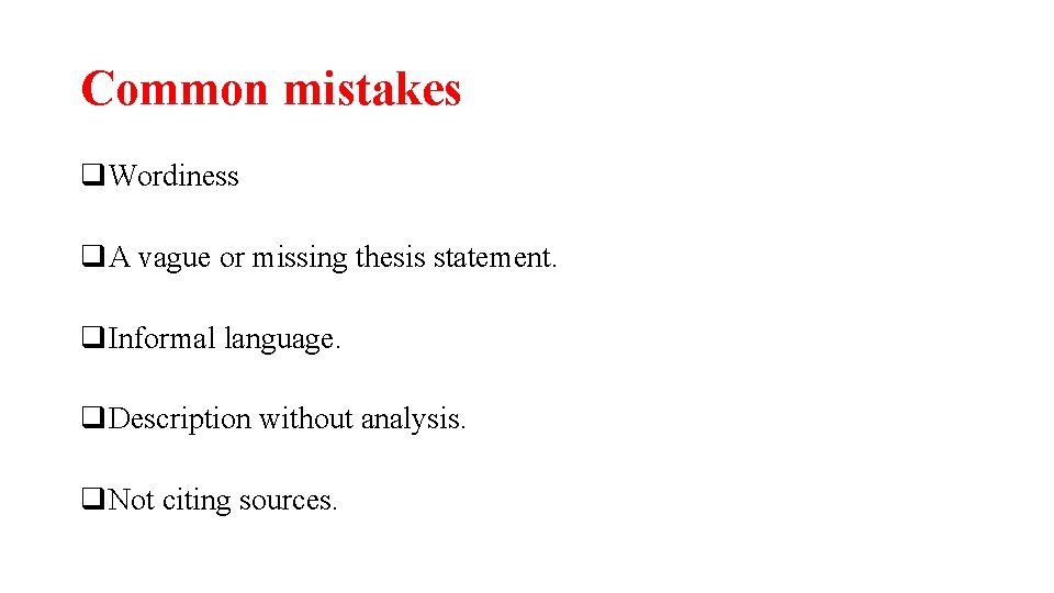 Common mistakes q. Wordiness q. A vague or missing thesis statement. q. Informal language.