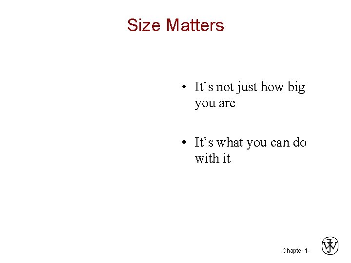 Size Matters • It’s not just how big you are • It’s what you