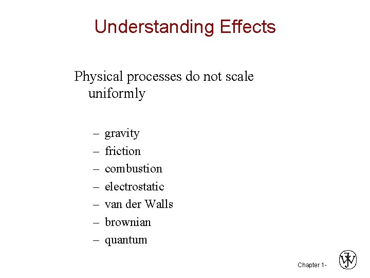 Understanding Effects Physical processes do not scale uniformly – – – – gravity friction
