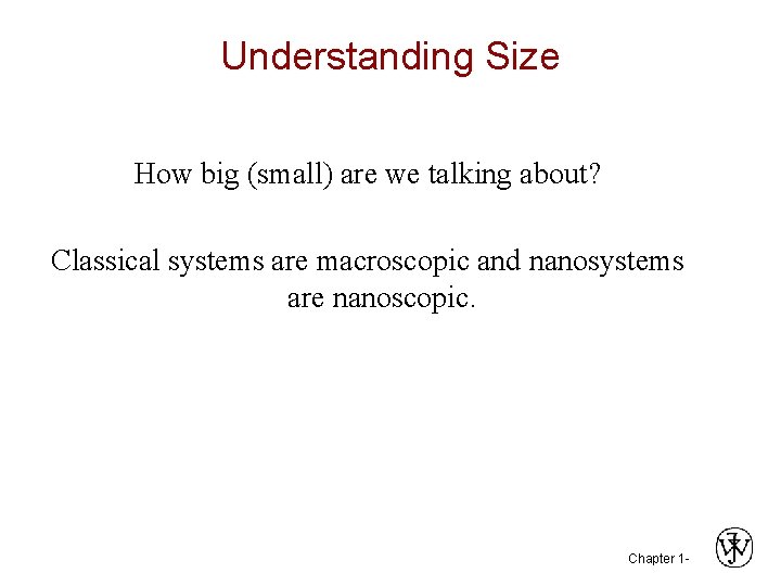Understanding Size How big (small) are we talking about? Classical systems are macroscopic and