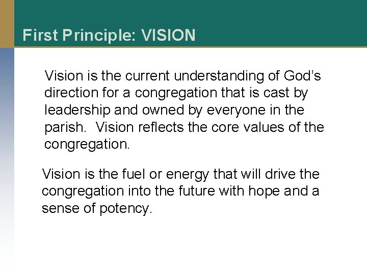 First Principle: VISION Vision is the current understanding of God’s direction for a congregation