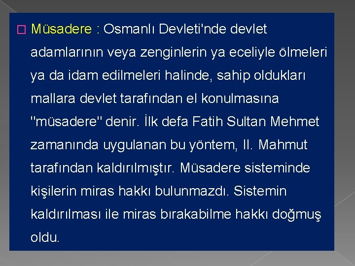 � Müsadere : Osmanlı Devleti'nde devlet adamlarının veya zenginlerin ya eceliyle ölmeleri ya da