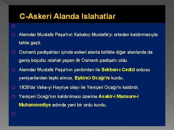C-Askeri Alanda Islahatlar � � Alemdar Mustafa Paşa'nın Kabakçı Mustafa'yı ortadan kaldırmasıyla tahta geçti.