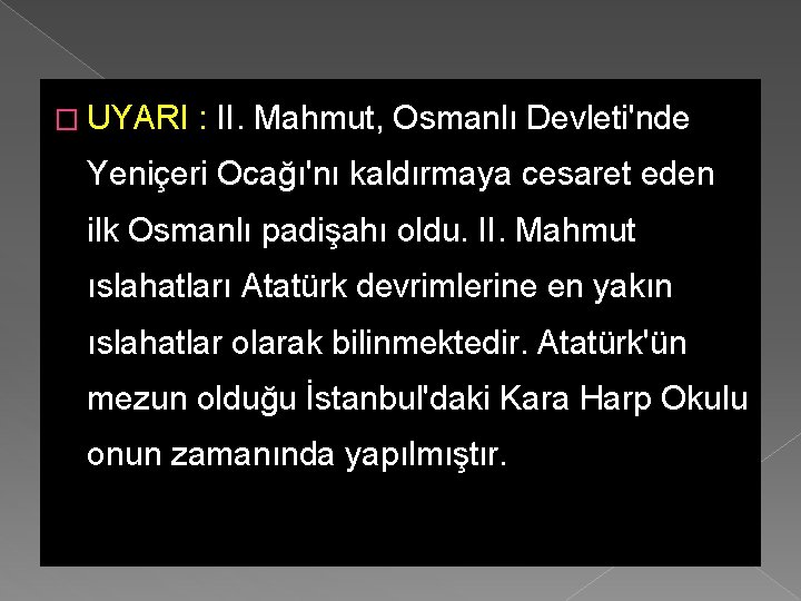 � UYARI : II. Mahmut, Osmanlı Devleti'nde Yeniçeri Ocağı'nı kaldırmaya cesaret eden ilk Osmanlı