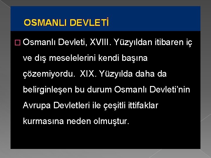 OSMANLI DEVLETİ � Osmanlı Devleti, XVIII. Yüzyıldan itibaren iç ve dış meselelerini kendi başına