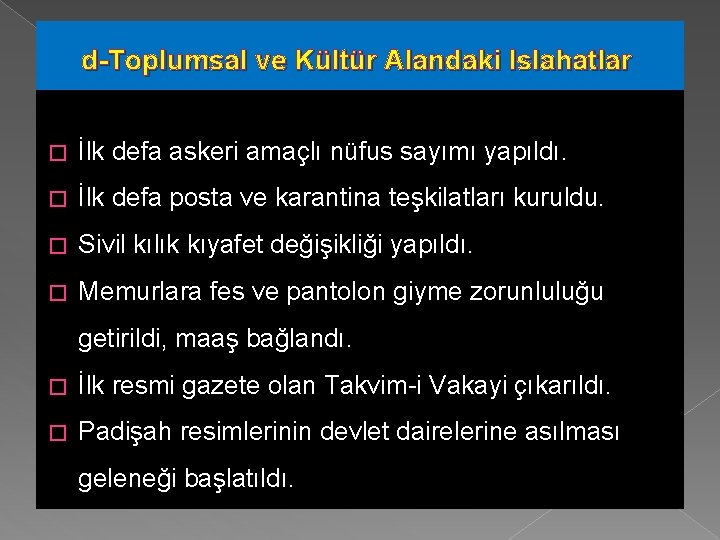 d-Toplumsal ve Kültür Alandaki Islahatlar � İlk defa askeri amaçlı nüfus sayımı yapıldı. �