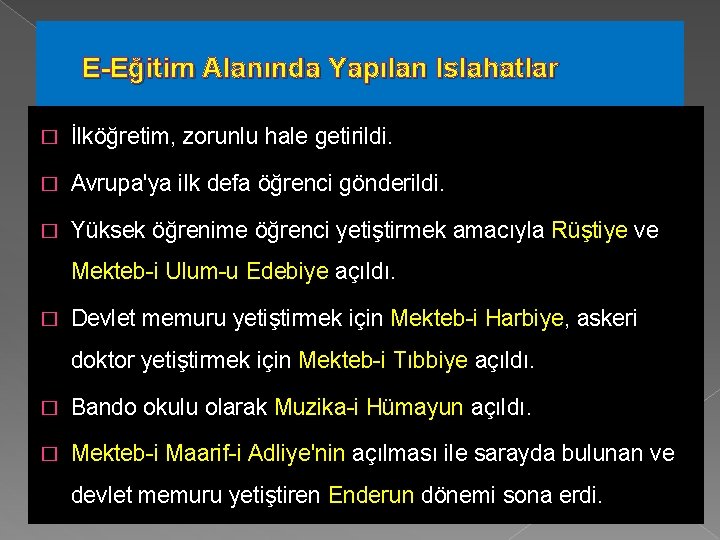 E-Eğitim Alanında Yapılan Islahatlar � İlköğretim, zorunlu hale getirildi. � Avrupa'ya ilk defa öğrenci