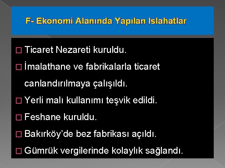 F- Ekonomi Alanında Yapılan Islahatlar � Ticaret Nezareti kuruldu. � İmalathane ve fabrikalarla ticaret