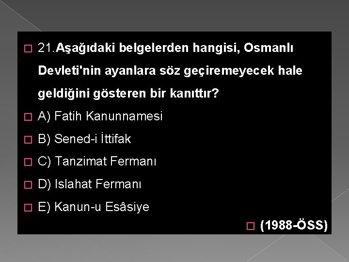 � 21. Aşağıdaki belgelerden hangisi, Osmanlı Devleti'nin ayanlara söz geçiremeyecek hale geldiğini gösteren bir