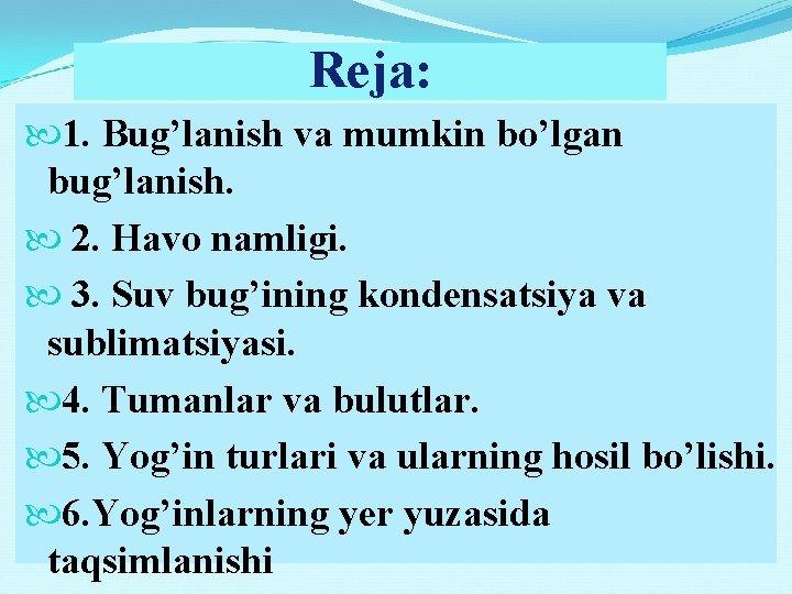 Reja: 1. Bug’lanish va mumkin bo’lgan bug’lanish. 2. Havo namligi. 3. Suv bug’ining kondensatsiya