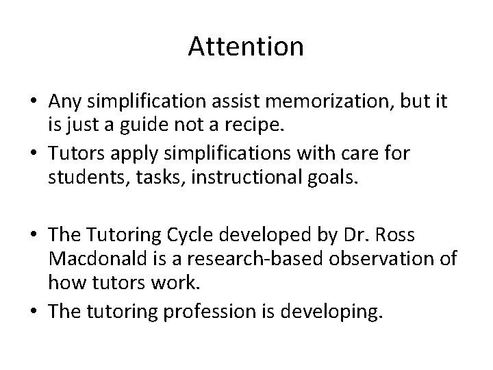 Attention • Any simplification assist memorization, but it is just a guide not a