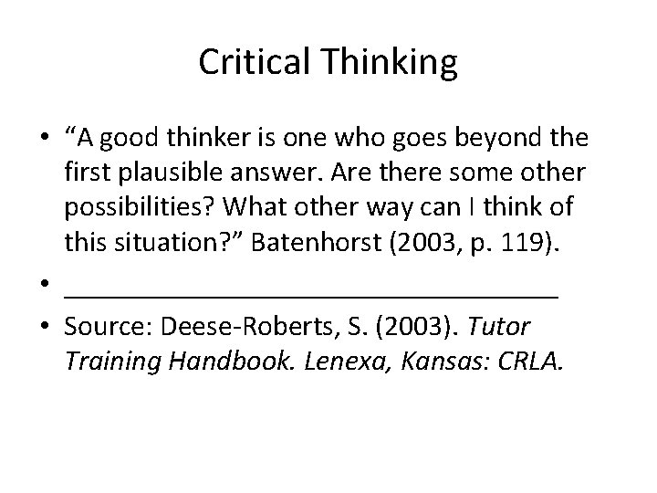 Critical Thinking • “A good thinker is one who goes beyond the first plausible
