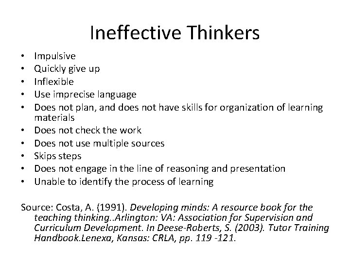 Ineffective Thinkers • • • Impulsive Quickly give up Inflexible Use imprecise language Does