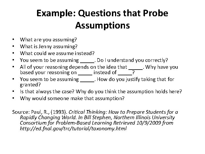 Example: Questions that Probe Assumptions What are you assuming? What is Jenny assuming? What