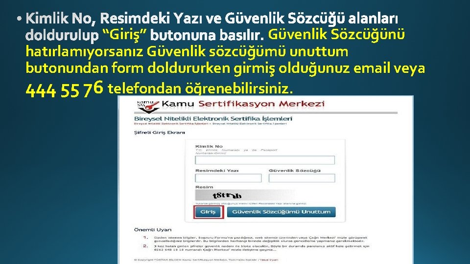 “Giriş” Güvenlik Sözcüğünü hatırlamıyorsanız Güvenlik sözcüğümü unuttum butonundan form doldururken girmiş olduğunuz email veya