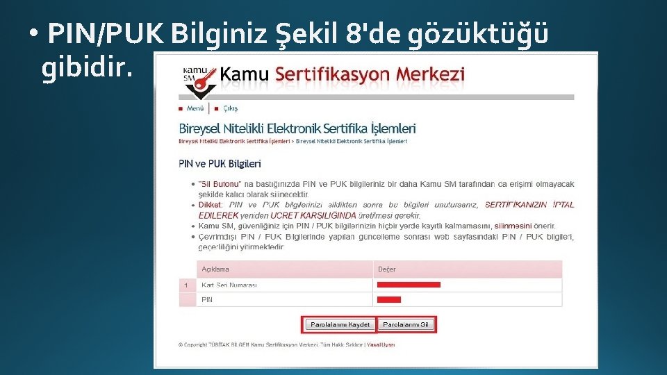  • PIN/PUK Bilginiz Şekil 8'de gözüktüğü gibidir. 