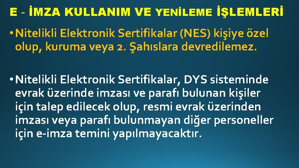 E‐İMZA KULLANIM VE YENİLEME İŞLEMLERİ • Nitelikli Elektronik Sertifikalar (NES) kişiye özel olup, kuruma