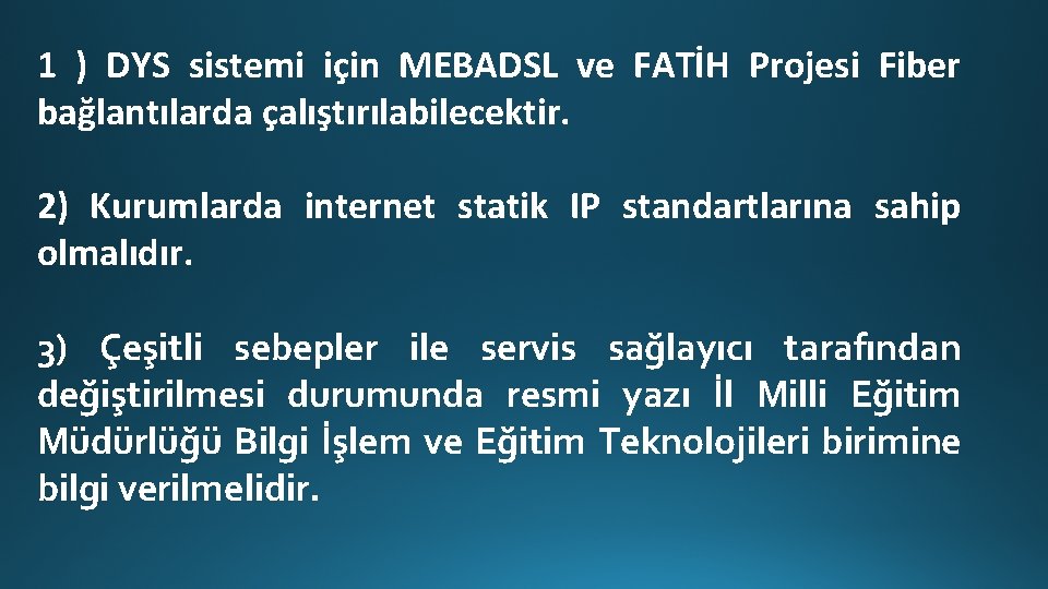 1 ) DYS sistemi için MEBADSL ve FATİH Projesi Fiber bağlantılarda çalıştırılabilecektir. 2) Kurumlarda