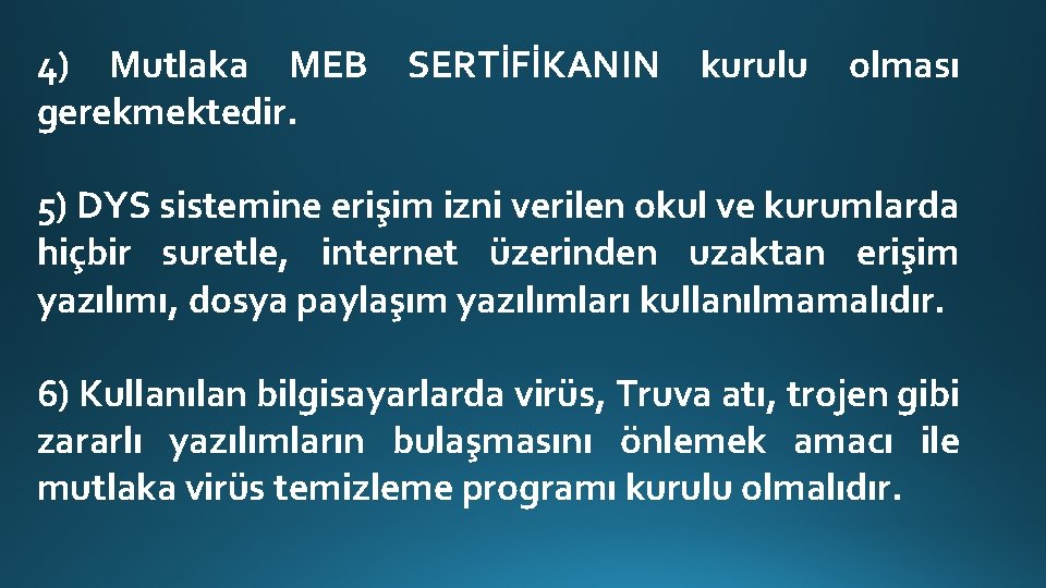 4) Mutlaka MEB gerekmektedir. SERTİFİKANIN kurulu olması 5) DYS sistemine erişim izni verilen okul