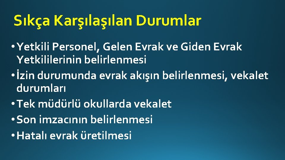 Sıkça Karşılan Durumlar • Yetkili Personel, Gelen Evrak ve Giden Evrak Yetkililerinin belirlenmesi •