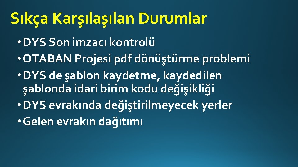 Sıkça Karşılan Durumlar • DYS Son imzacı kontrolü • OTABAN Projesi pdf dönüştürme problemi