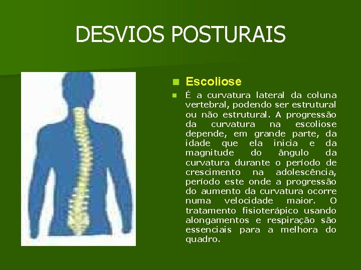 DESVIOS POSTURAIS n Escoliose n É a curvatura lateral da coluna vertebral, podendo ser