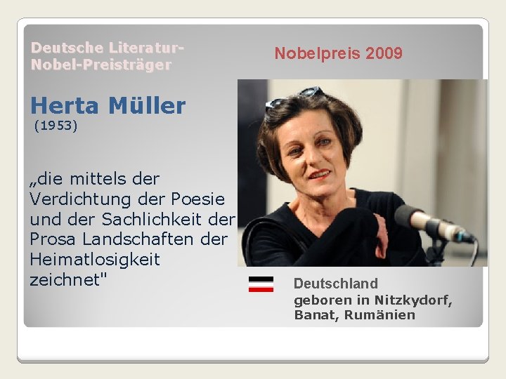 Deutsche Literatur. Nobel-Preisträger Nobelpreis 2009 Herta Müller (1953) „die mittels der Verdichtung der Poesie