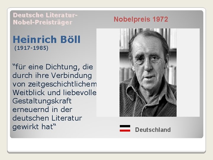 Deutsche Literatur. Nobel-Preisträger Nobelpreis 1972 Heinrich Böll (1917 -1985) “für eine Dichtung, die durch