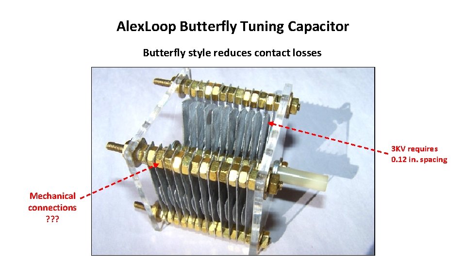 Alex. Loop Butterfly Tuning Capacitor Butterfly style reduces contact losses 3 KV requires 0.