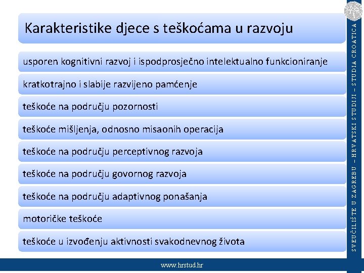 usporen kognitivni razvoj i ispodprosječno intelektualno funkcioniranje kratkotrajno i slabije razvijeno pamćenje teškoće na