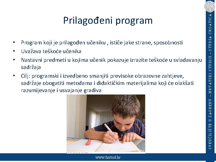  • Program koji je prilagođen učeniku , ističe jake strane, sposobnosti • Uvažava