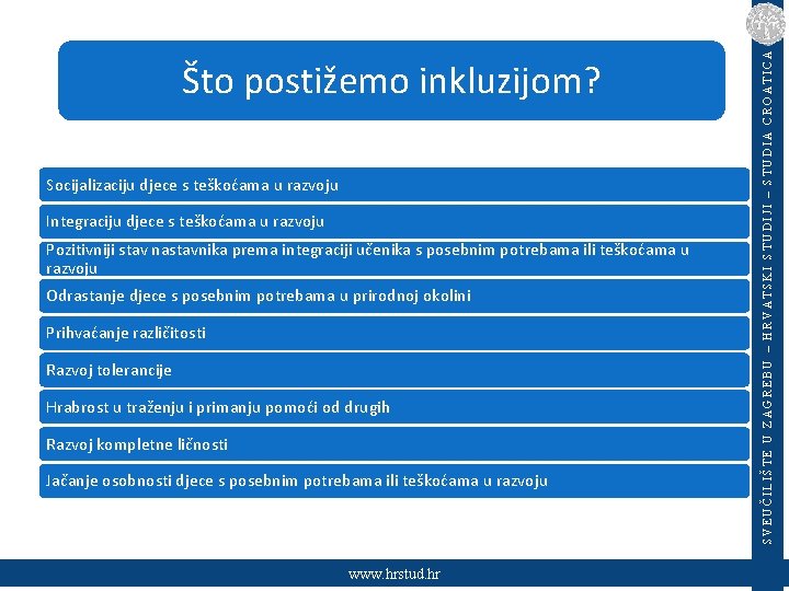 Socijalizaciju djece s teškoćama u razvoju Integraciju djece s teškoćama u razvoju Pozitivniji stav